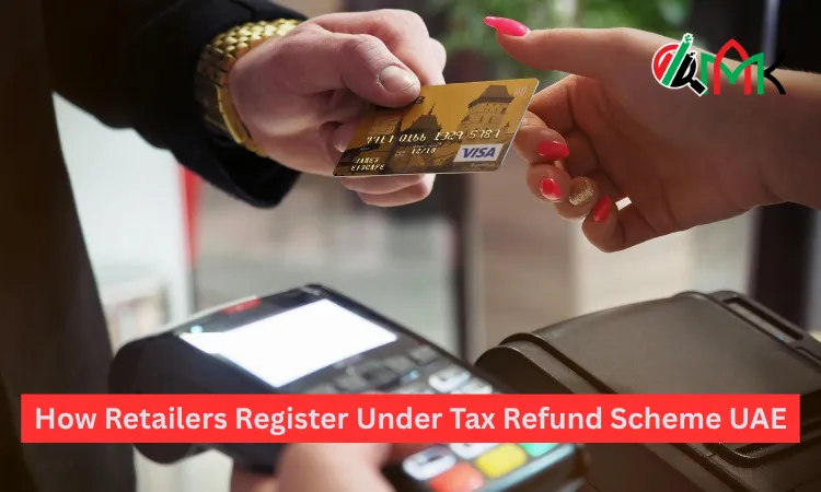 How Retailers Register Under Tax Refund Scheme UAE How Retailers Register Under Tax Refund Scheme UAE