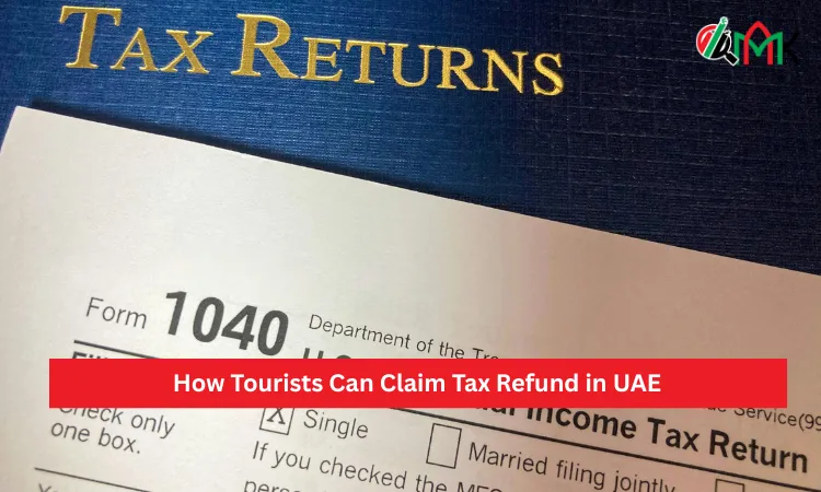 How Tourists Can Claim Tax Refund in UAE How Tourists Can Claim Tax Refund in UAE