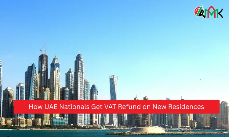 How UAE Nationals Get VAT Refund on New Residences How UAE Nationals Get VAT Refund on New Residences