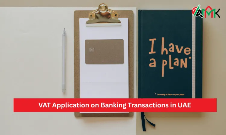 VAT Application on Banking Transactions in UAE VAT Application on Banking Transactions in UAE