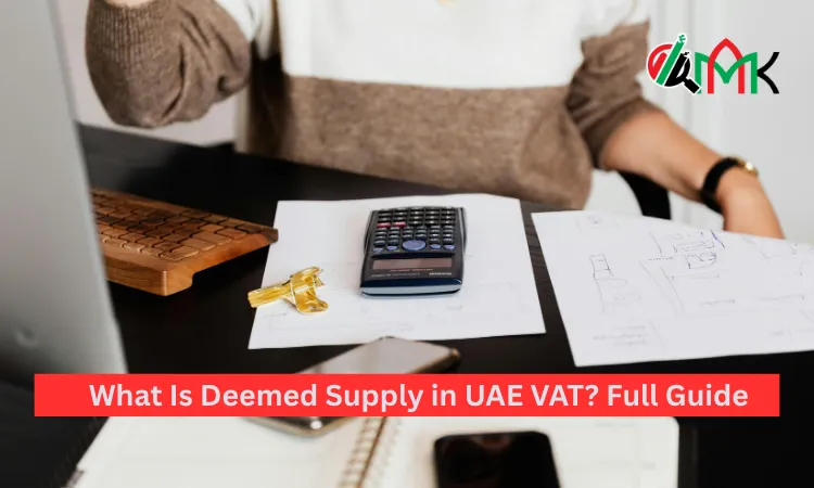 What Is Deemed Supply in UAE VAT? Full Guide What Is Deemed Supply in UAE VAT Full Guide