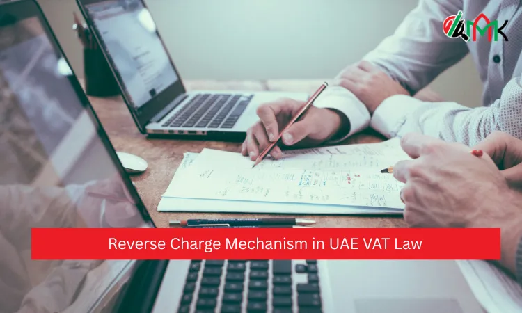 Reverse Charge Mechanism in UAE VAT Law
